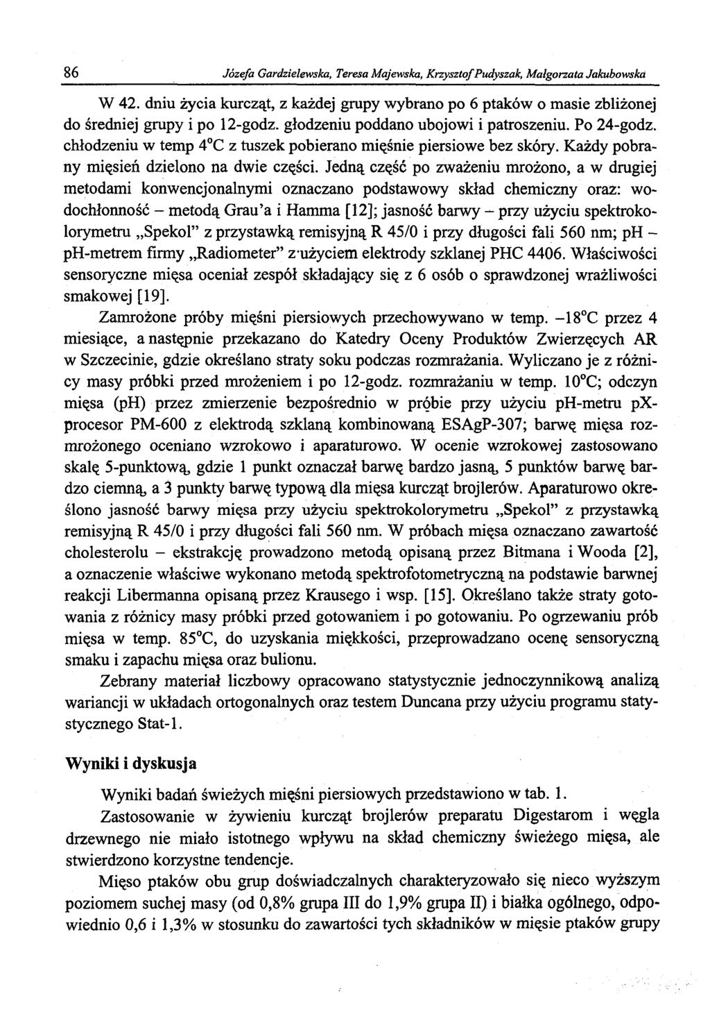 86 Józefa Gardzielewska, Teresa Majewska, Krzysztof Pudyszak, Małgorzata Jakubowska W 42. dniu życia kurcząt, z każdej grupy wybrano po 6 ptaków o masie zbliżonej do średniej grupy i po 12-godz.