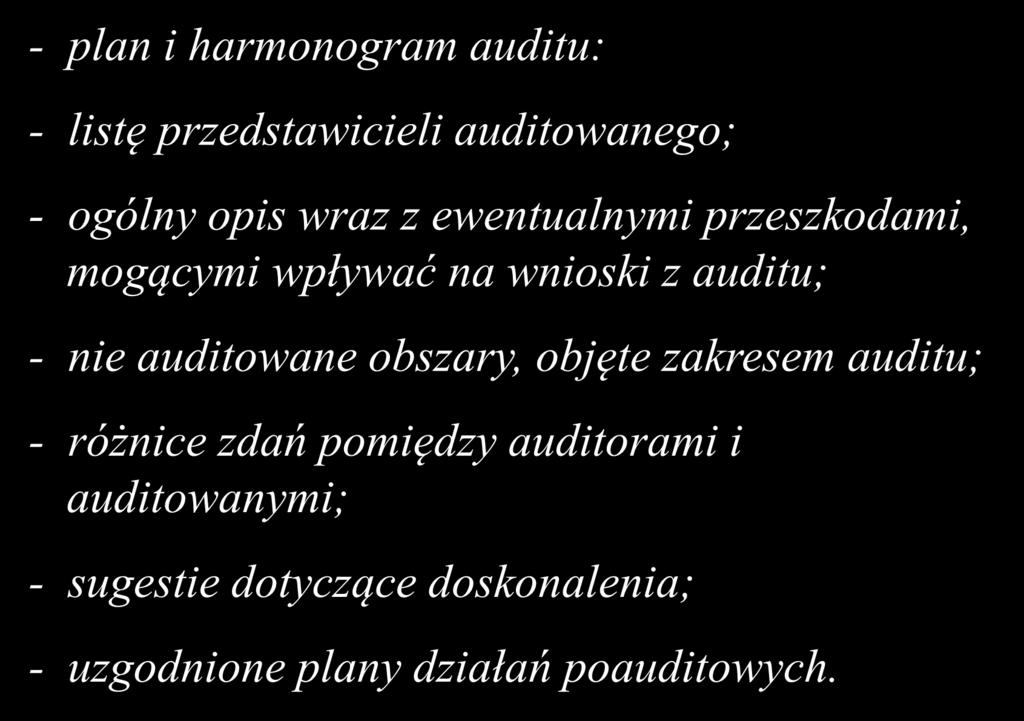 - plan i harmonogram auditu: - listę przedstawicieli auditowanego; - ogólny opis wraz z ewentualnymi przeszkodami, mogącymi wpływać na wnioski z auditu; - nie