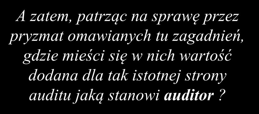 A zatem, patrząc na sprawę przez pryzmat omawianych tu zagadnień, gdzie mieści