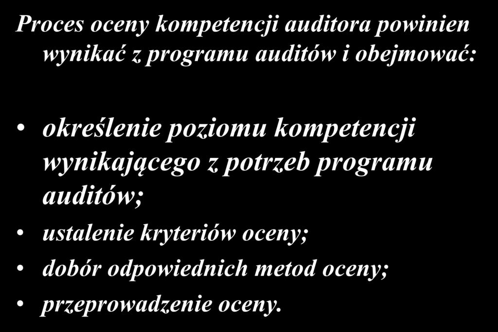 Proces oceny kompetencji auditora powinien wynikać z programu auditów i obejmować: określenie poziomu kompetencji