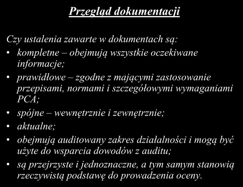 Przegląd dokumentacji Czy ustalenia zawarte w dokumentach są: kompletne obejmują wszystkie oczekiwane informacje; prawidłowe zgodne z mającymi zastosowanie przepisami, normami i szczegółowymi