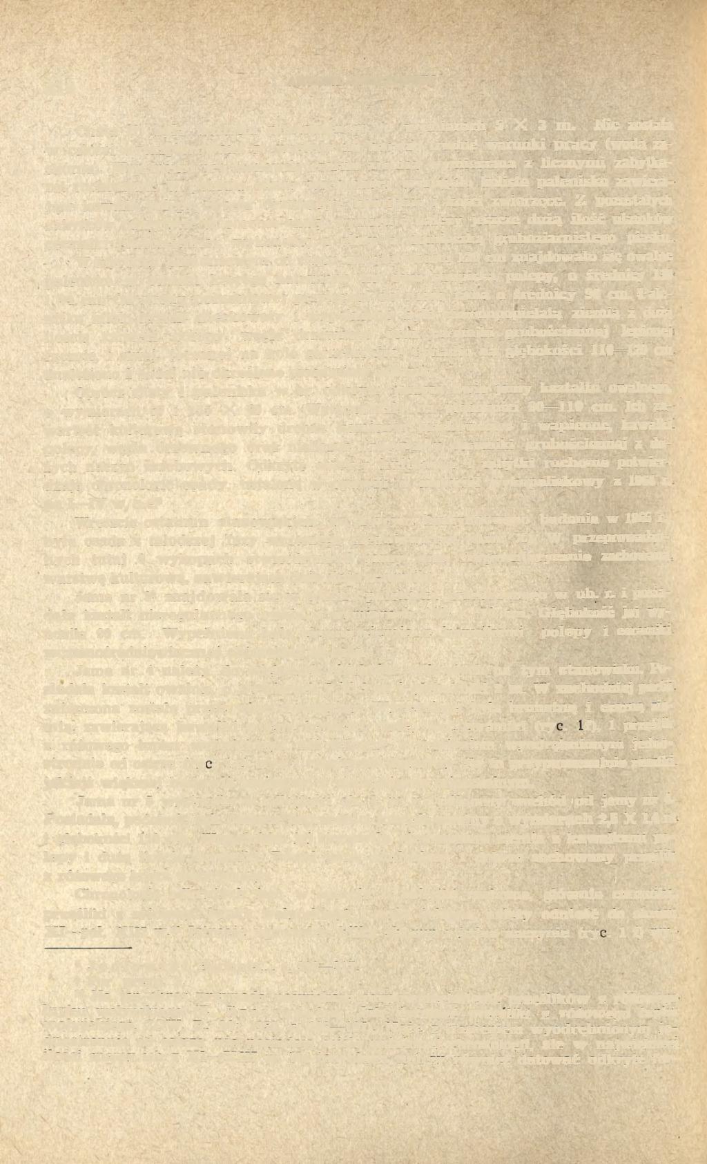 414 Chata (?) była kształtu prostokątnego, o wymiarach 5 X 3 m. Nie została w całości wyeksplorowana ze względu na bardzo trudne warunki pracy (woda zaskórna).