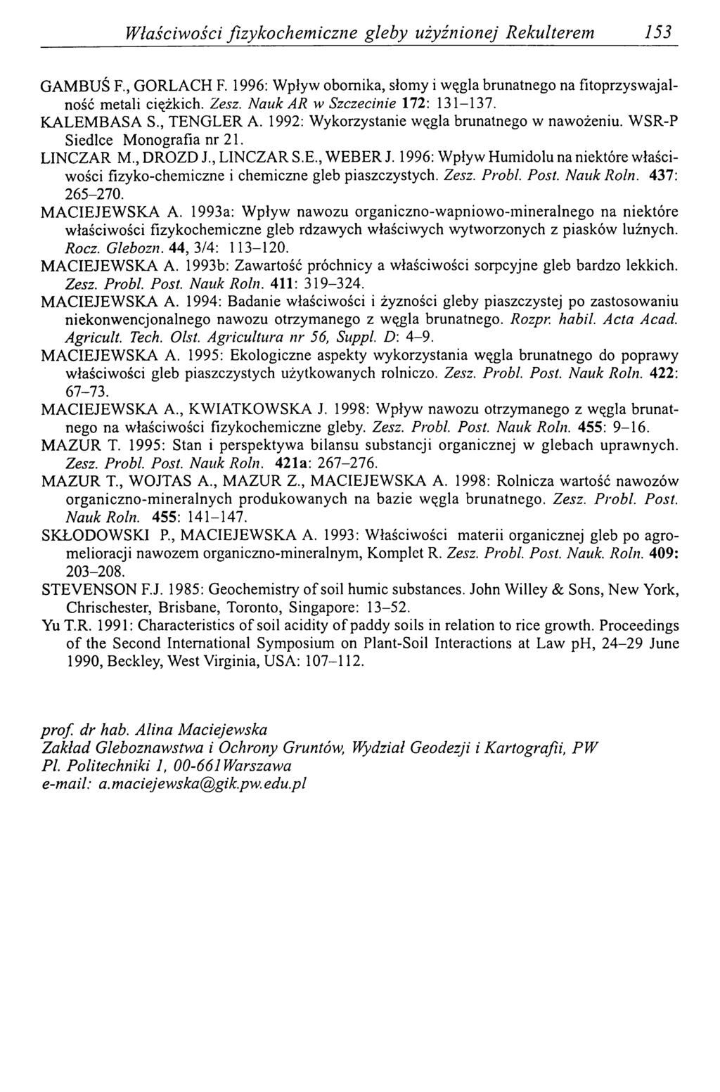 Właściwości fizykochem iczne gleby użyźnionej Rekulterem 153 GAMBUŚ F., GORLACH F. 1996: Wpływ obornika, słomy i węgla brunatnego na fitoprzyswajalność metali ciężkich. Zesz.