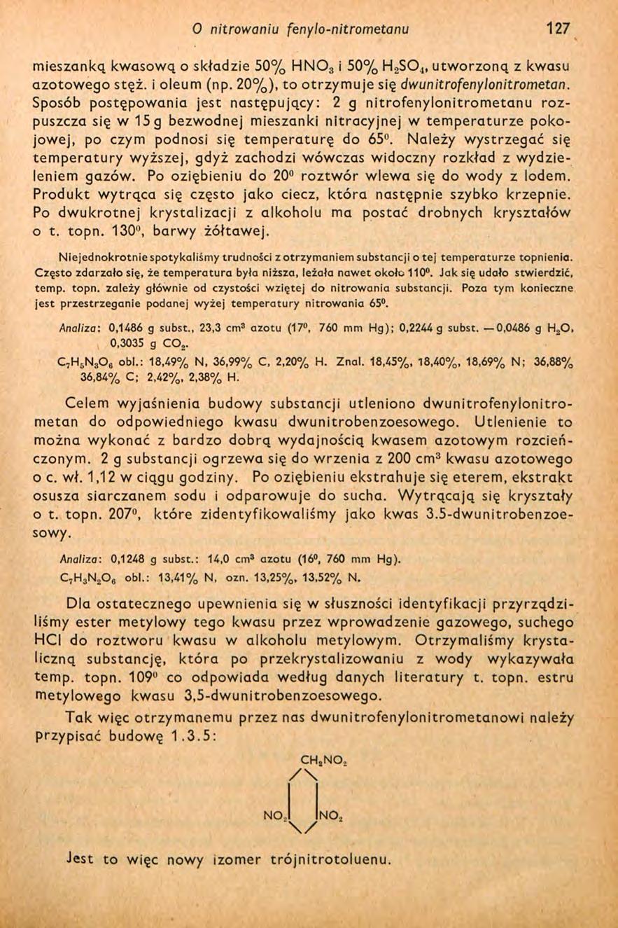 O nitrowaniu fenylo-nitrometanu 127 mieszanką kwasową o składzie 50% HN0 3 i 50% H 2S0 4, utworzoną z kwasu azotowego stęż. i oleum (np. 20%), to otrzymuje się dwunitrofenylonitrometan.