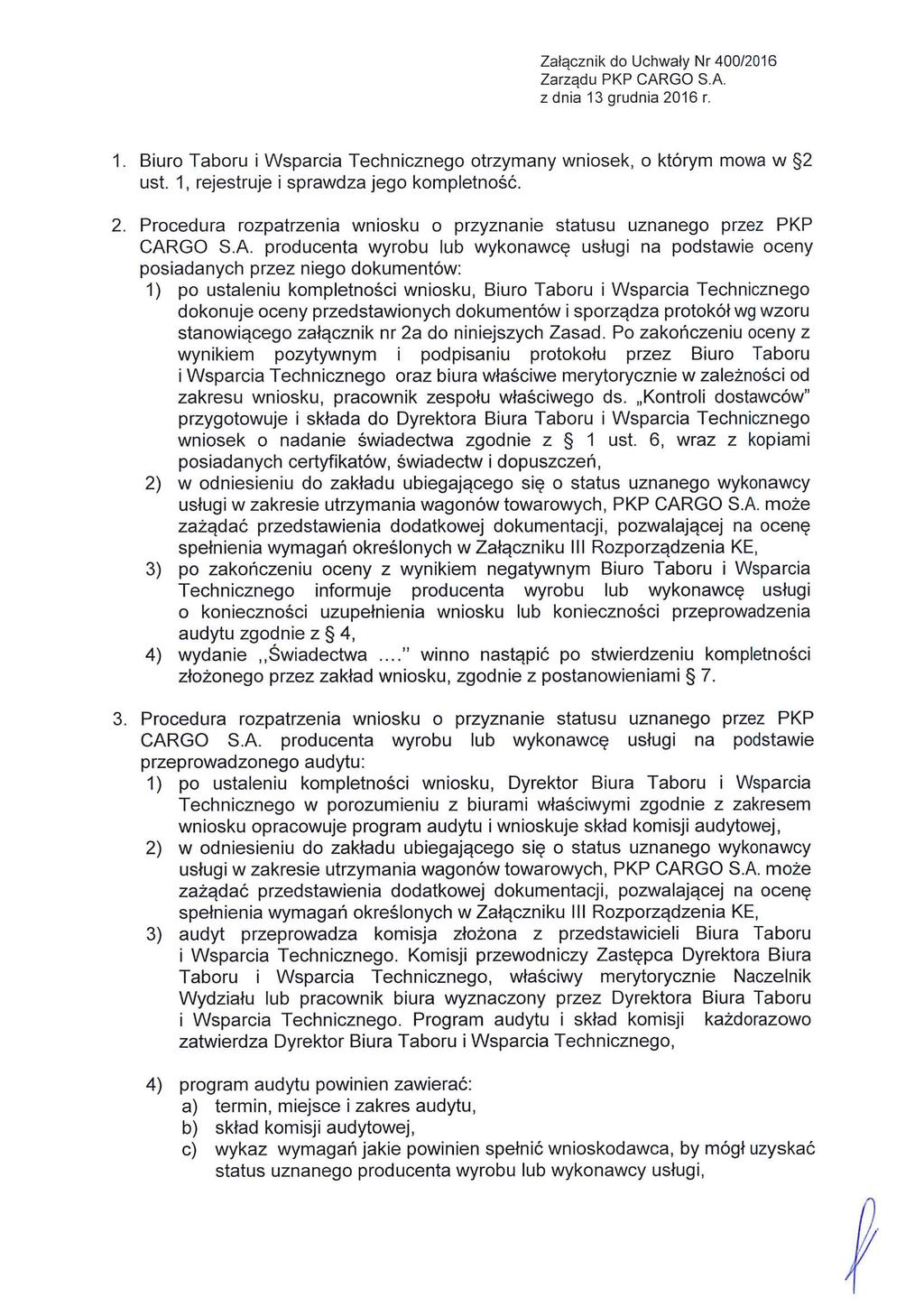 1. Biuro Taboru i Wsparcia Technicznego otrzymany wniosek, o którym mowa w 2 ust. 1, rejestruje i sprawdza jego kompletność. 2. Procedura rozpatrzenia wniosku o przyznanie statusu uznanego przez PKP CARGO S.