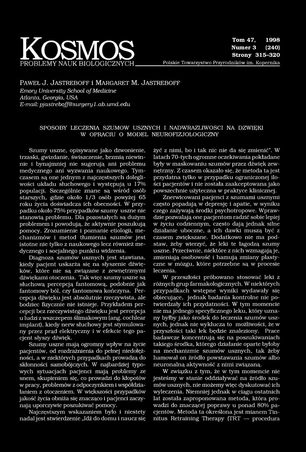 edu SPOSOBY LECZENIA SZUMÓW USZNYCH I NADWRAŻLIWOŚCI NA DŹWIĘKI W OPRACIU O MODEL NEUROFIZJOLOGICZNY Szumy uszne, opisywane jako dzwonienie, trzaski, gwizdanie, świszczenie, brzmią niewinnie i