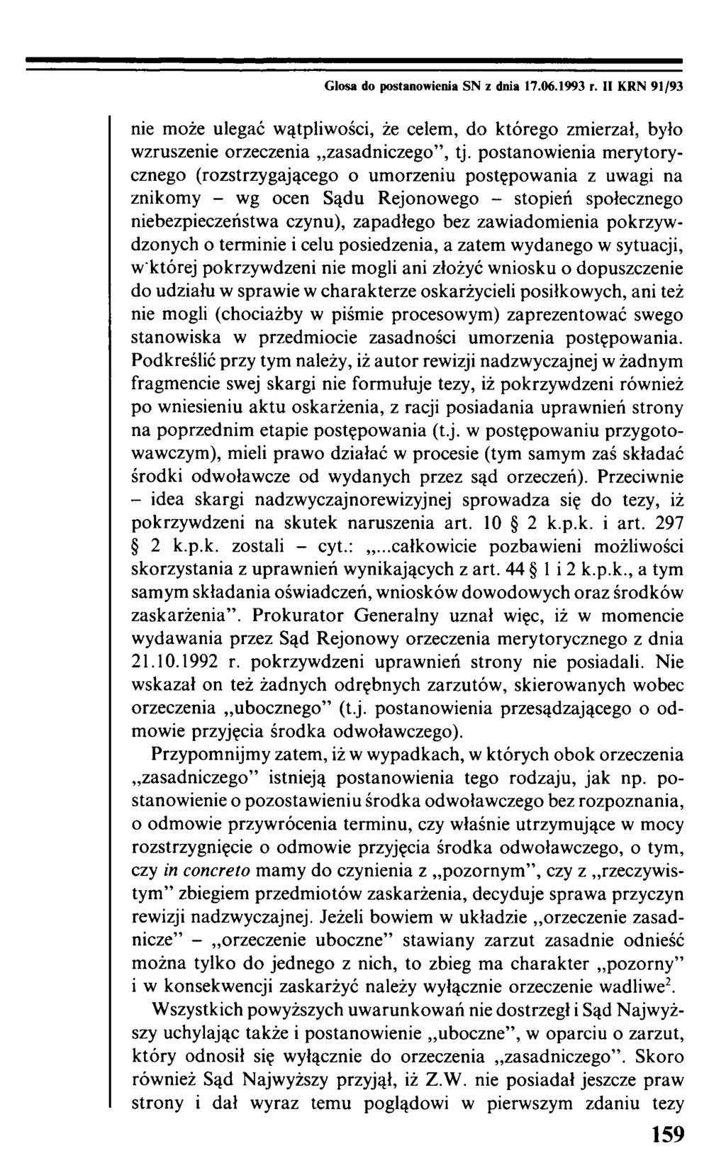 Glosa do postanowienia SN z dnia 17.06.1993 r. II KRN 91/93 nie może ulegać wątpliwości, że celem, do którego zmierzał, było wzruszenie orzeczenia zasadniczego, tj.