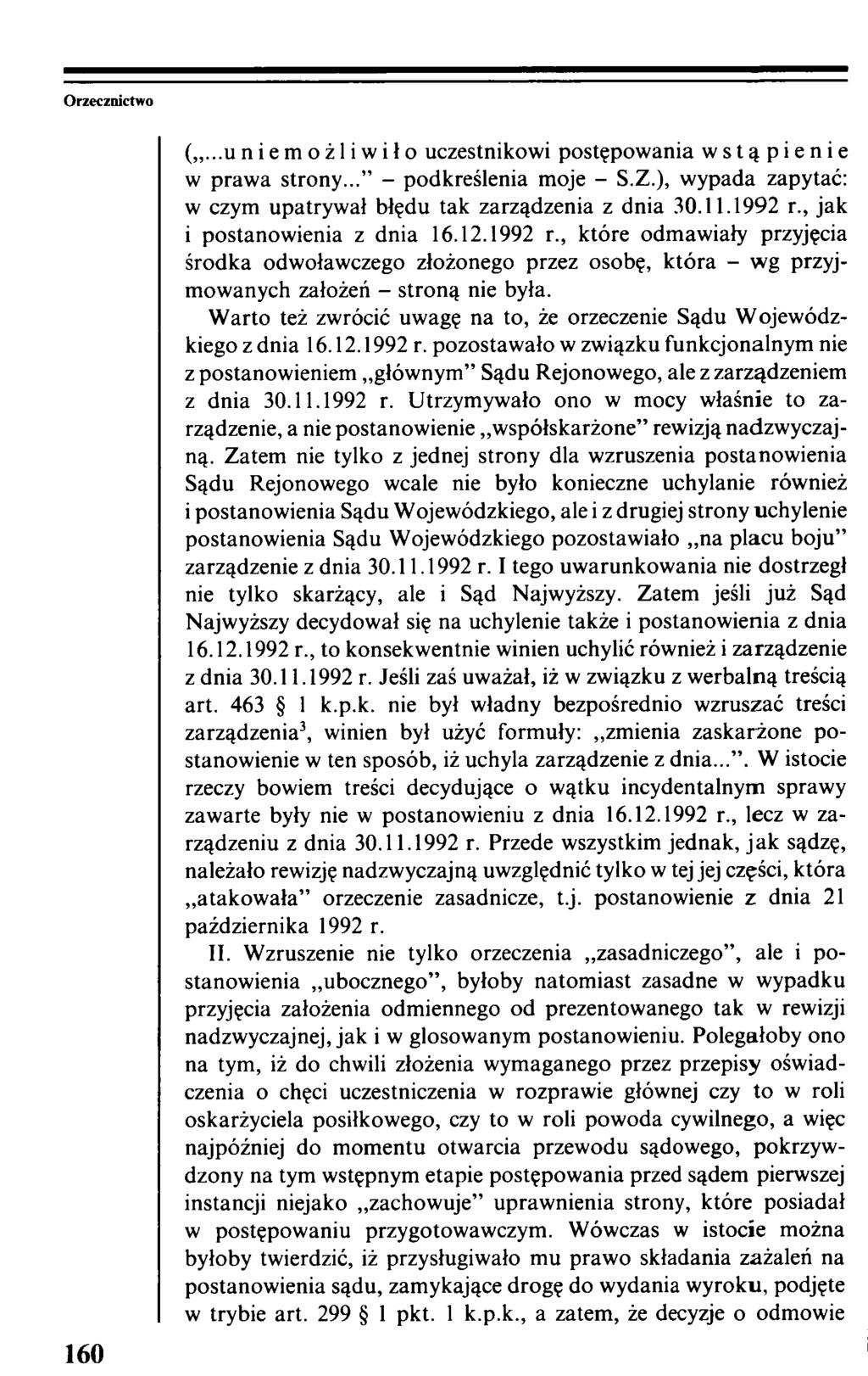 Orzecznictwo 160 niemożliwiło uczestnikowi postępowania wstąpienie w prawa strony... - podkreślenia moje - S.Z.), wypada zapytać: w czym upatrywał błędu tak zarządzenia z dnia 30.11.1992 r.