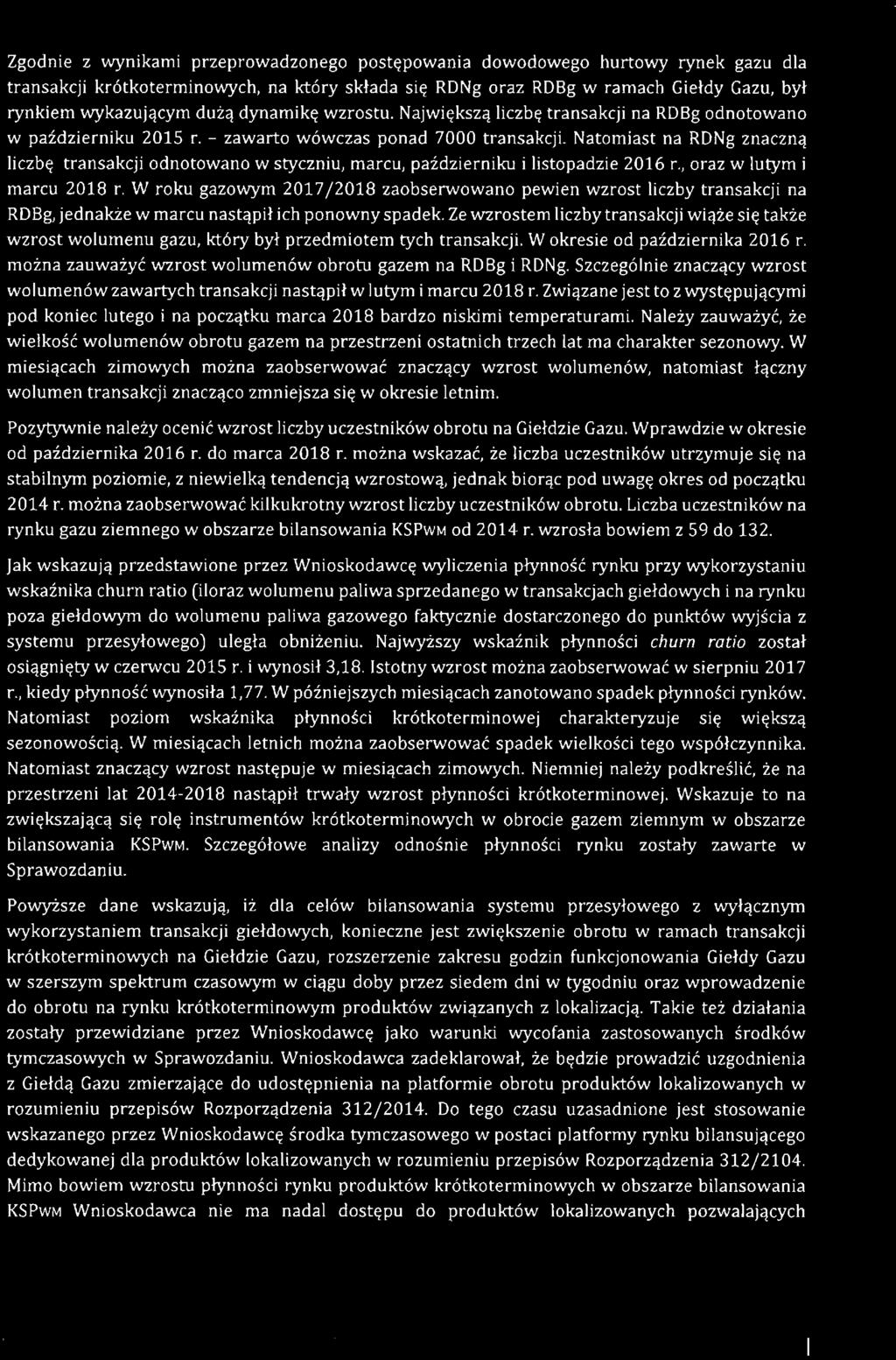 Zgodnie z wynikami przeprowadzonego postępowania dowodowego hurtowy rynek gazu dla transakcji krótkoterminowych, na który składa się RDNg oraz RDBg w ramach Giełdy Gazu, był rynkiem wykazującym dużą