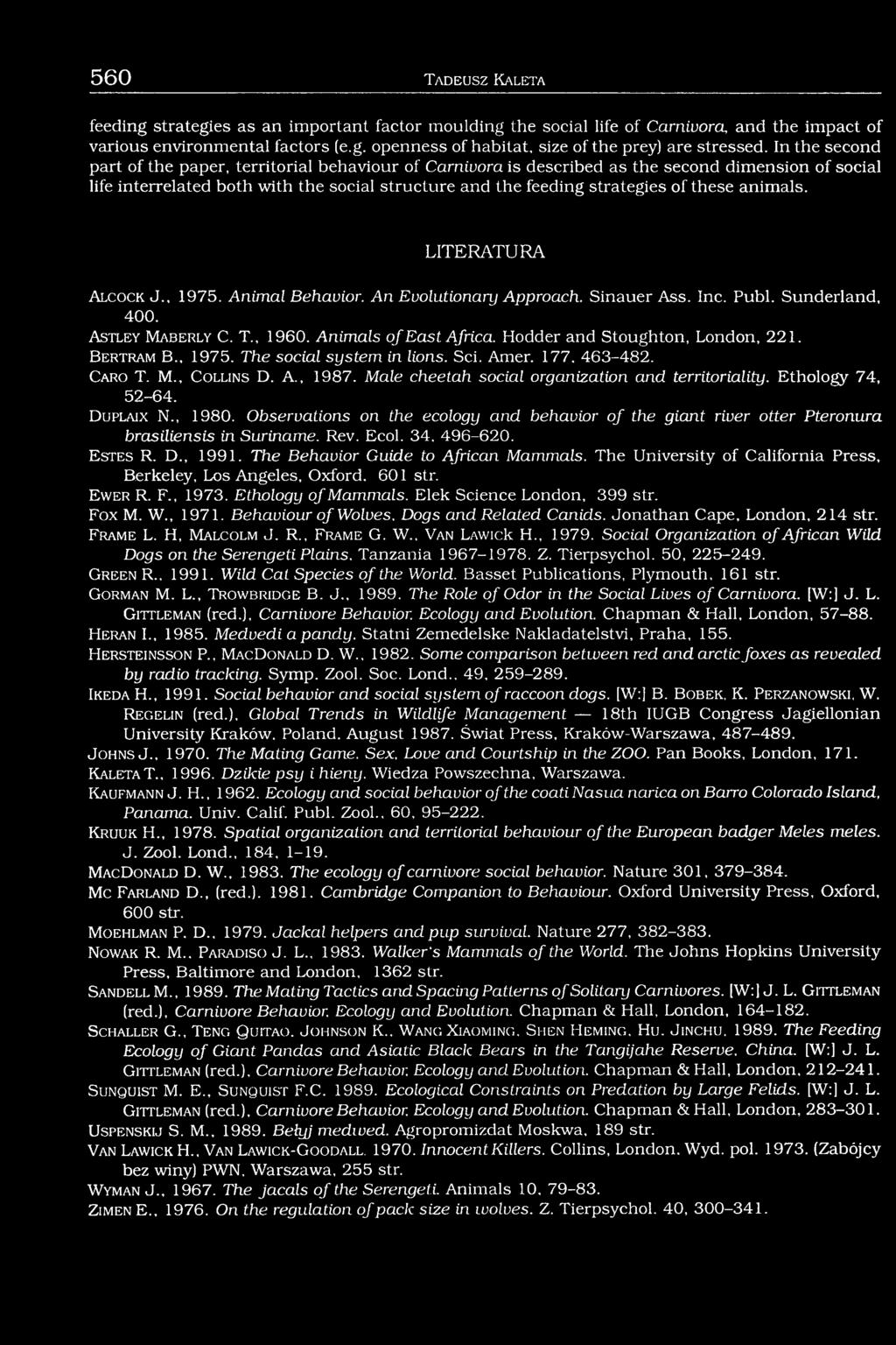 animals. LITERATURA A l c o c k J., 1975. Animal Behavior. An Evolutionary Approach. Sinauer Ass. Inc. Publ. Sunderland, 400. A s t l e y M a b e r l y C. T 1960. Animals o f East Africa.