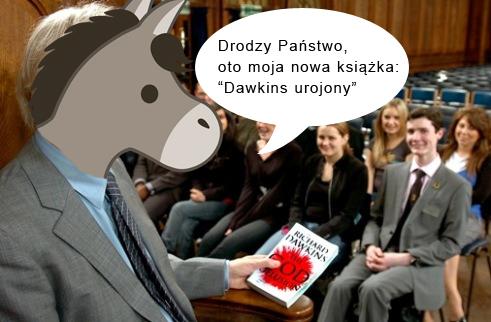 Richard Donkey*, znany, fanatyczny "papież" scjentyzmu, od wielu już lat zawzięcie walczy z Bogiem i religią (a przy okazji i w ogóle z duchowością).