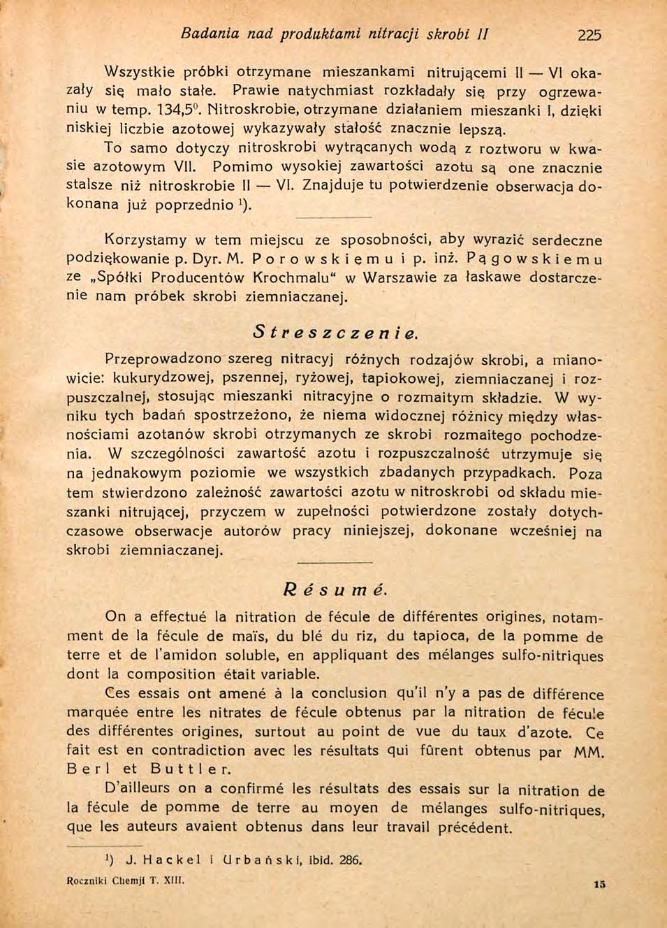 Badania nad produktami nitracji skrobi 11 225 Wszystkie próbki otrzymane mieszankami nitrującemi II VI okazały sie mało stałe. Prawie natychmiast rozkładały sie przy ogrzewaniu w temp. 134,5.