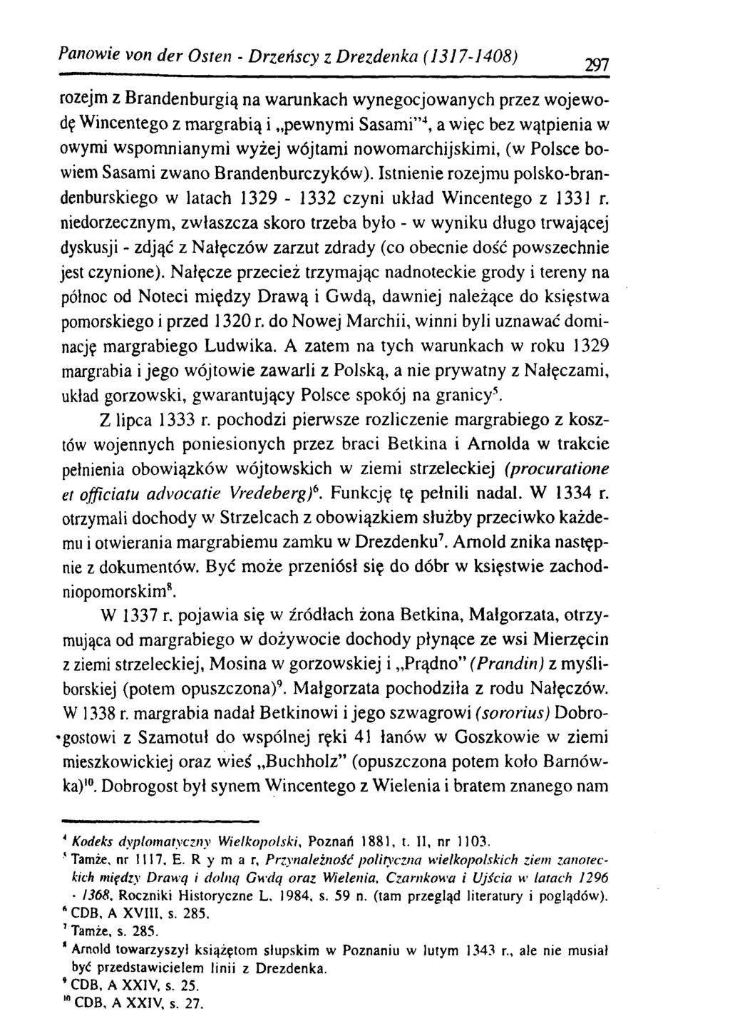 Panowie von d er O sten - D rzeńscy z D rezdenka (1317-1408) 297 rozejm z Brandenburgią na warunkach wynegocjowanych przez wojewodę Wincentego z margrabią i pewnymi Sasami 4, a więc bez wątpienia w