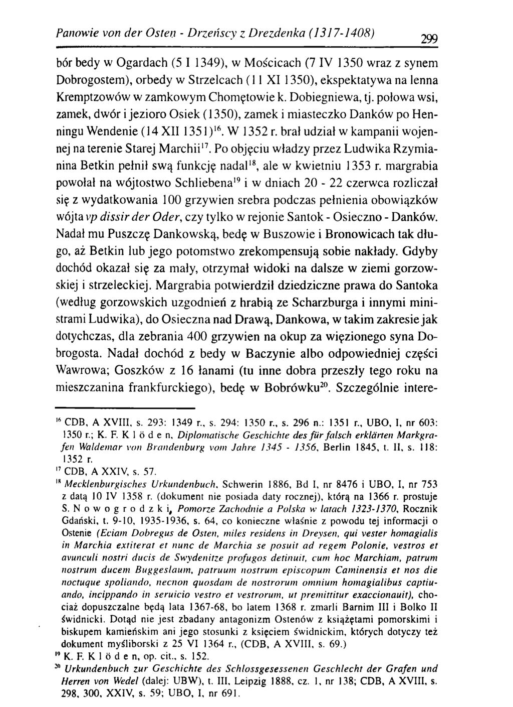 Panowie von d er O sten - D rzeńscy z D rezdenka (1317-1408) bór bedy w Ogardach (5 I 1349), w Mościcach (7 IV 1350 wraz z synem Dobrogostem), orbedy w Strzelcach (11 XI 1350), ekspektatywa na lenna