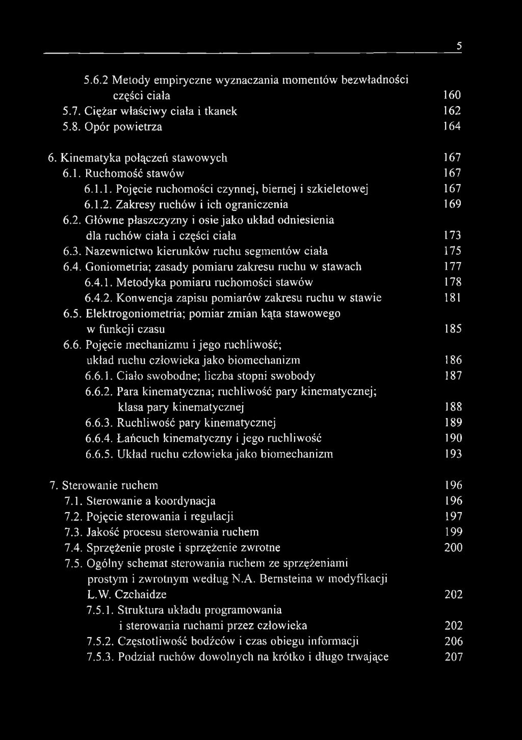 6.3. Nazewnictwo kierunków ruchu segmentów ciała 175 6.4. Goniometria; zasady pomiaru zakresu ruchu w stawach 177 6.4.1. Metodyka pomiaru ruchomości stawów 178 6.4.2.