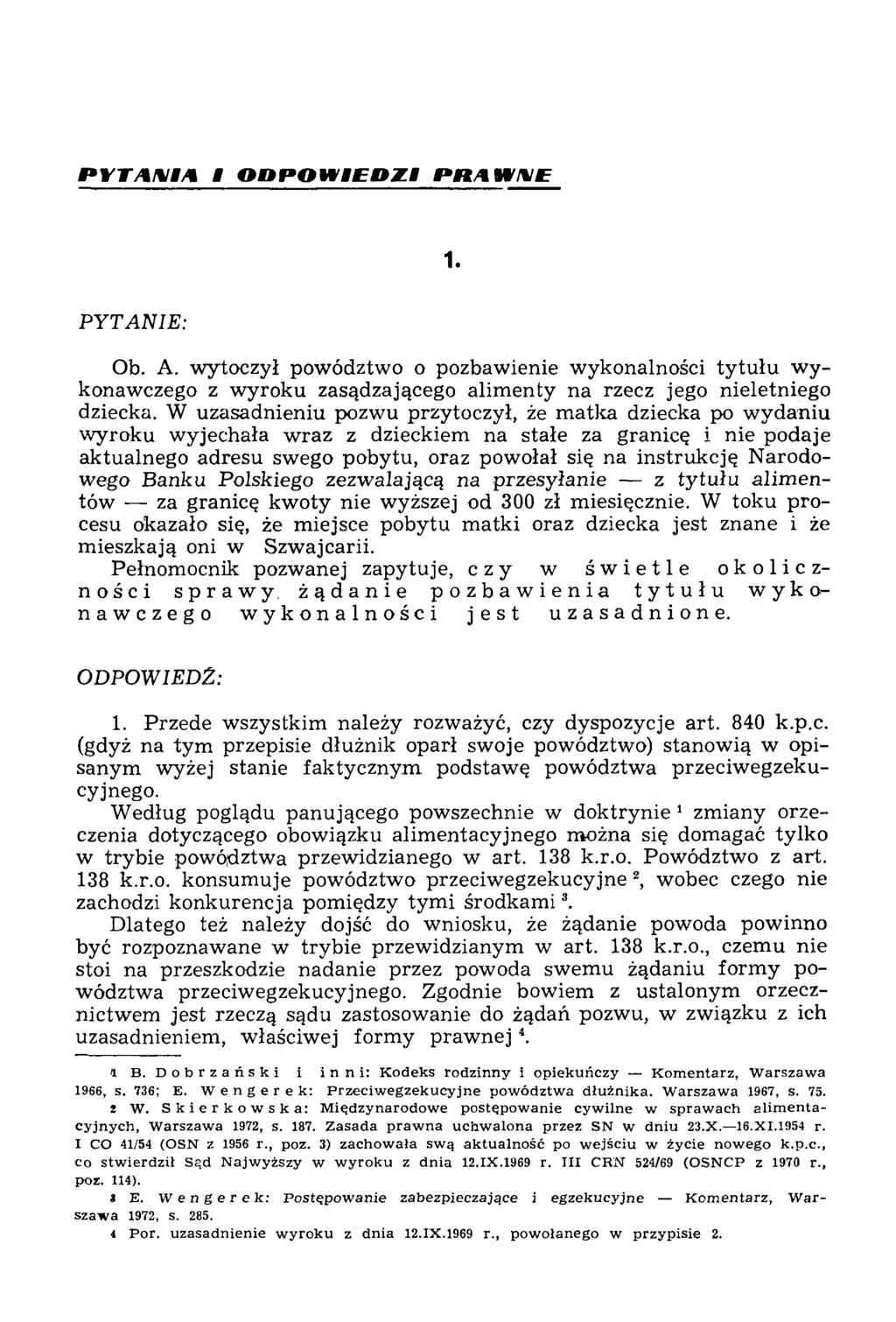 P Y T A N IA I O D P O W IE D Z I P R A W N E PYTANIE: 1. Ob. A. w ytoczył pow ództw o o pozbaw ienie w ykonalności ty tu łu w y konawczego z w yroku zasądzającego alim enty na rzecz jego nieletniego dziecka.