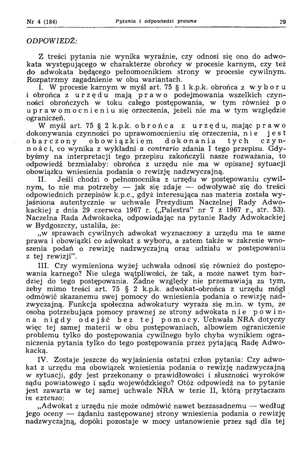 Nr 4 (184) P ytania i odpowiedzi prawne 39 ODPOW IEDZ: Z treści p y tan ia nie w ynika w yraźnie, czy odnosi się ono do adw o kata w ystępującego w charakterze obrońcy w procesie karnym, czy też do