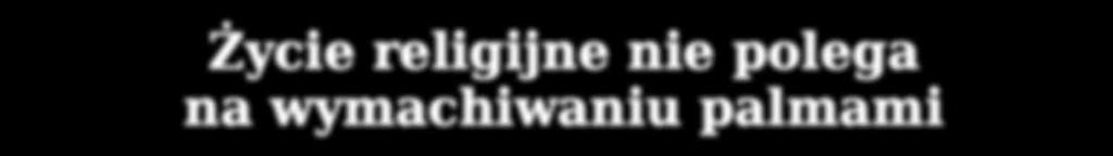 Życie religijne nie polega na wymachiwaniu palmami Ponad 1200 wiernych uczestniczyło w Niedzielę Palmową we Mszy Świętej z poświęceniem palm. Liturgia rozpoczęła się o godz. 11.