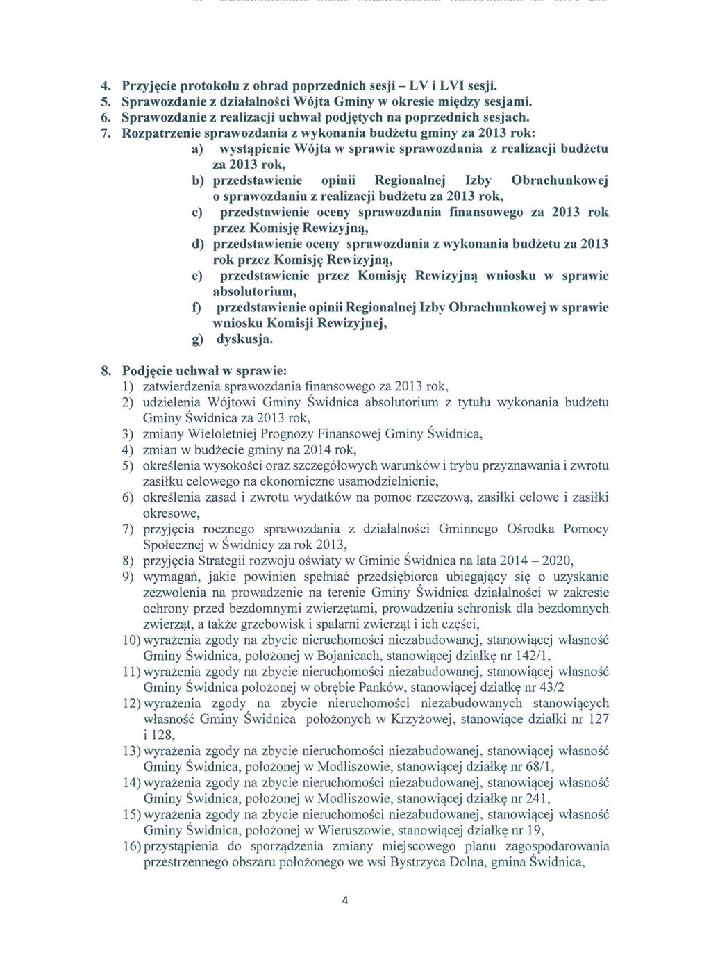 4. Przyjecie protokolu z obrad poprzednich sesji - LV i LVI sesji. 5. Sprawozdanie z dzialalnosci Wójta Gminy w okresie miedzy sesjami. 6.