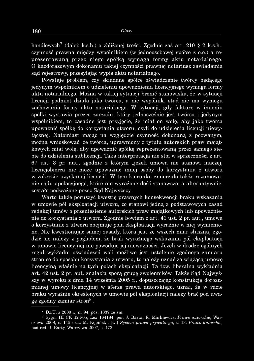 180 Glosy handlowych7 (dalej: k.s.h.) o zbliżonej treści. Zgodnie zaś art. 210 2 k.s.h., czynność praw na między wspólnikiem (w jednoosobowej spółce z o.o.) a re prezentow aną przez niego spółką w ym aga form y a k tu notarialnego.