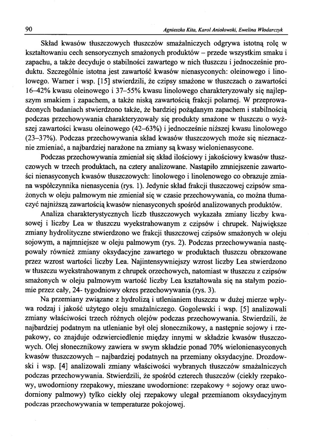 90 Agnieszka Kita, Karol Aniołowski, Ewelina Włodarczyk Skład kwasów tłuszczowych tłuszczów smażalniczych odgrywa istotną rolę w kształtowaniu cech sensorycznych smażonych produktów - przede