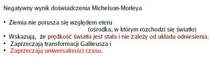 Mechanika relatywistyczna Wnioski z doświadczeń Michelsona Morleya Doświadczenia Michelsona były wykonane tylko