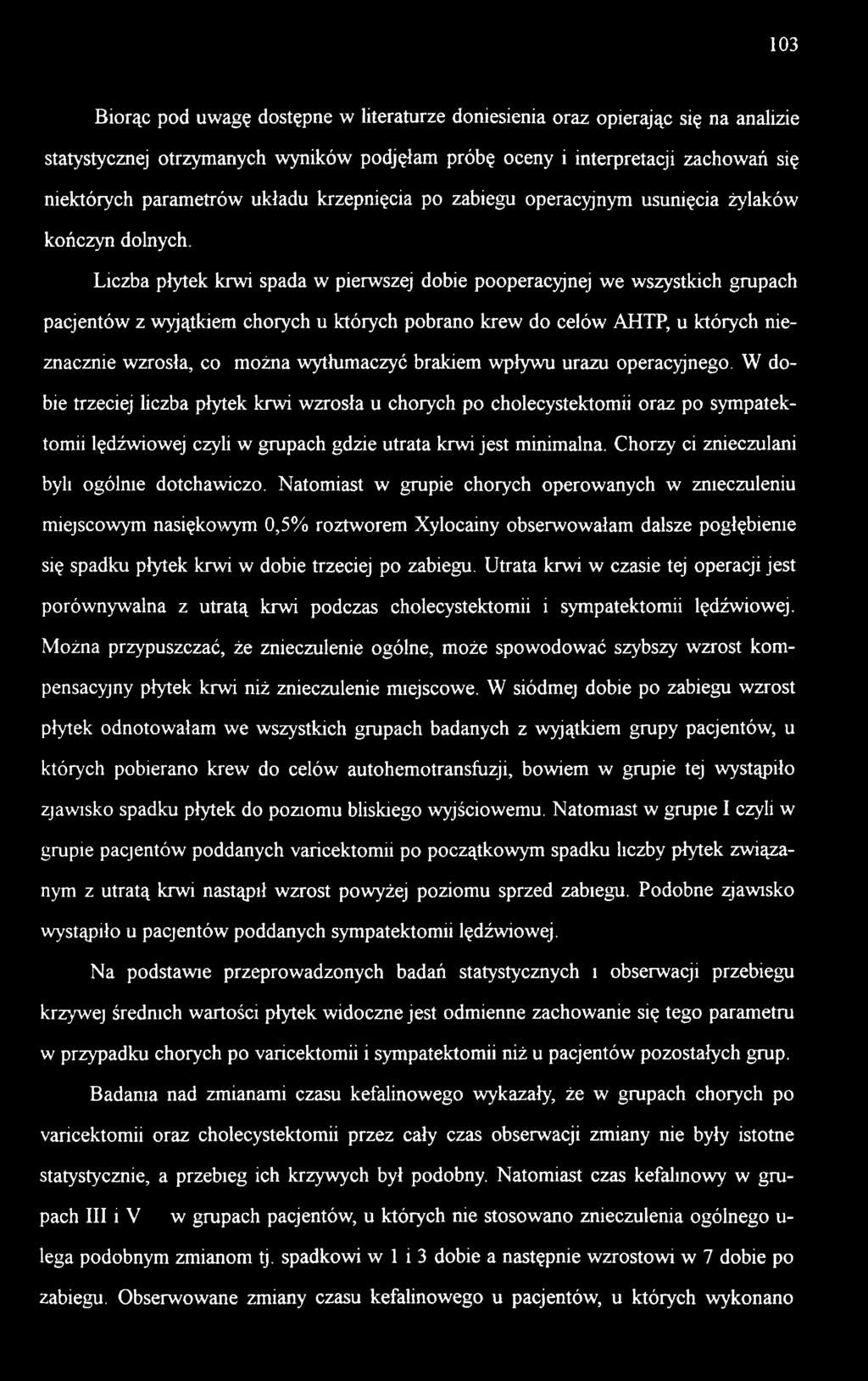 Liczba płytek krwi spada w pierwszej dobie pooperacyjnej we wszystkich grupach pacjentów z wyjątkiem chorych u których pobrano krew do celów AHTP, u których nieznacznie wzrosła, co można wytłumaczyć