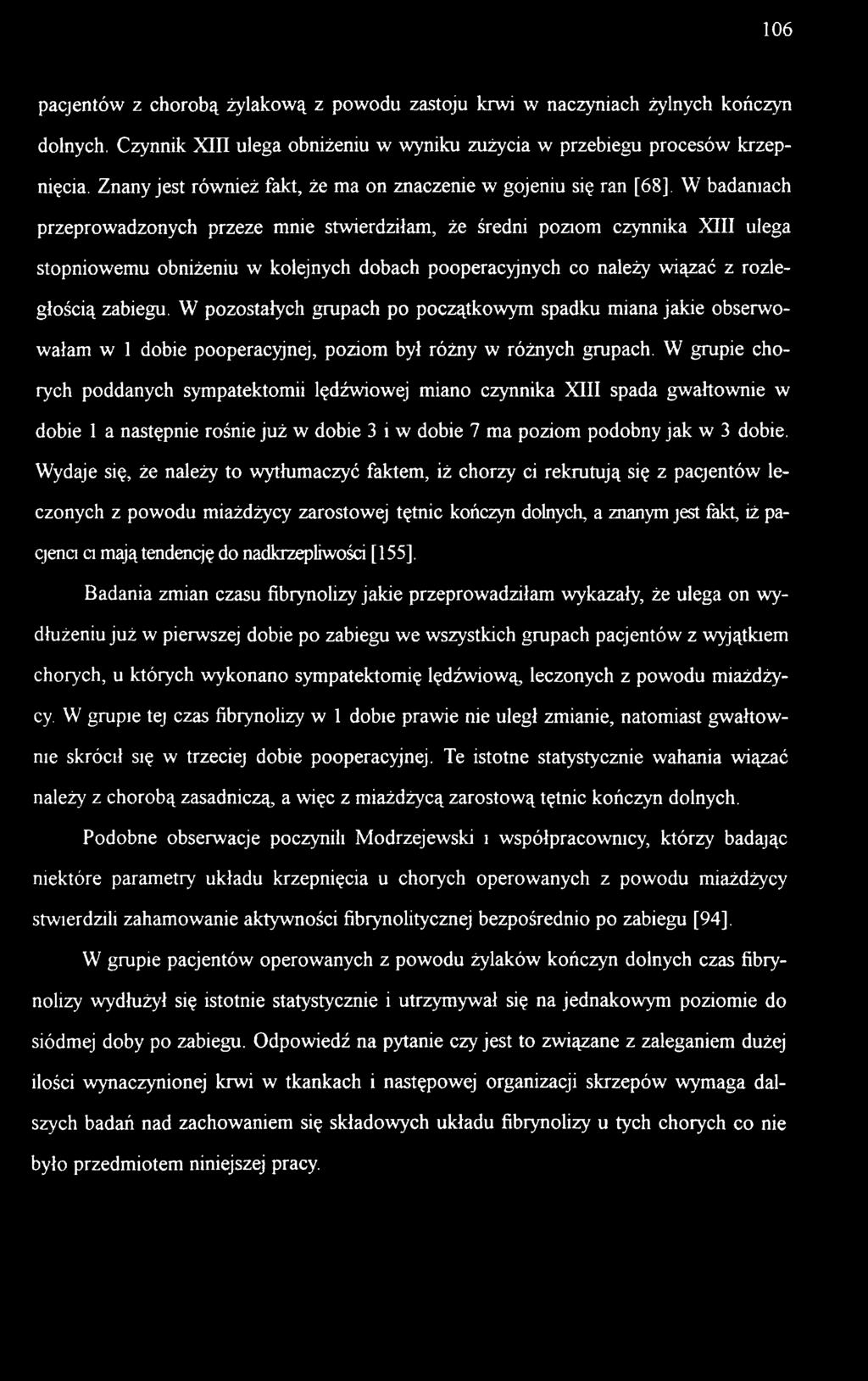 W badaniach przeprowadzonych przeze mnie stwierdziłam, że średni poziom czynnika XIII ulega stopniowemu obniżeniu w kolejnych dobach pooperacyjnych co należy wiązać z rozległością zabiegu.