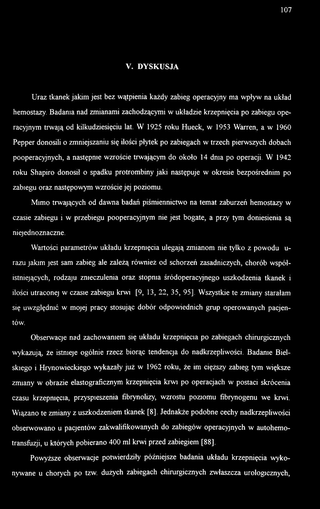 W 1925 roku Hueck, w 1953 Warren, a w 1960 Pepper donosili o zmniejszaniu się ilości płytek po zabiegach w trzech pierwszych dobach pooperacyjnych, a następnie wzroście trwającym do około 14 dnia po