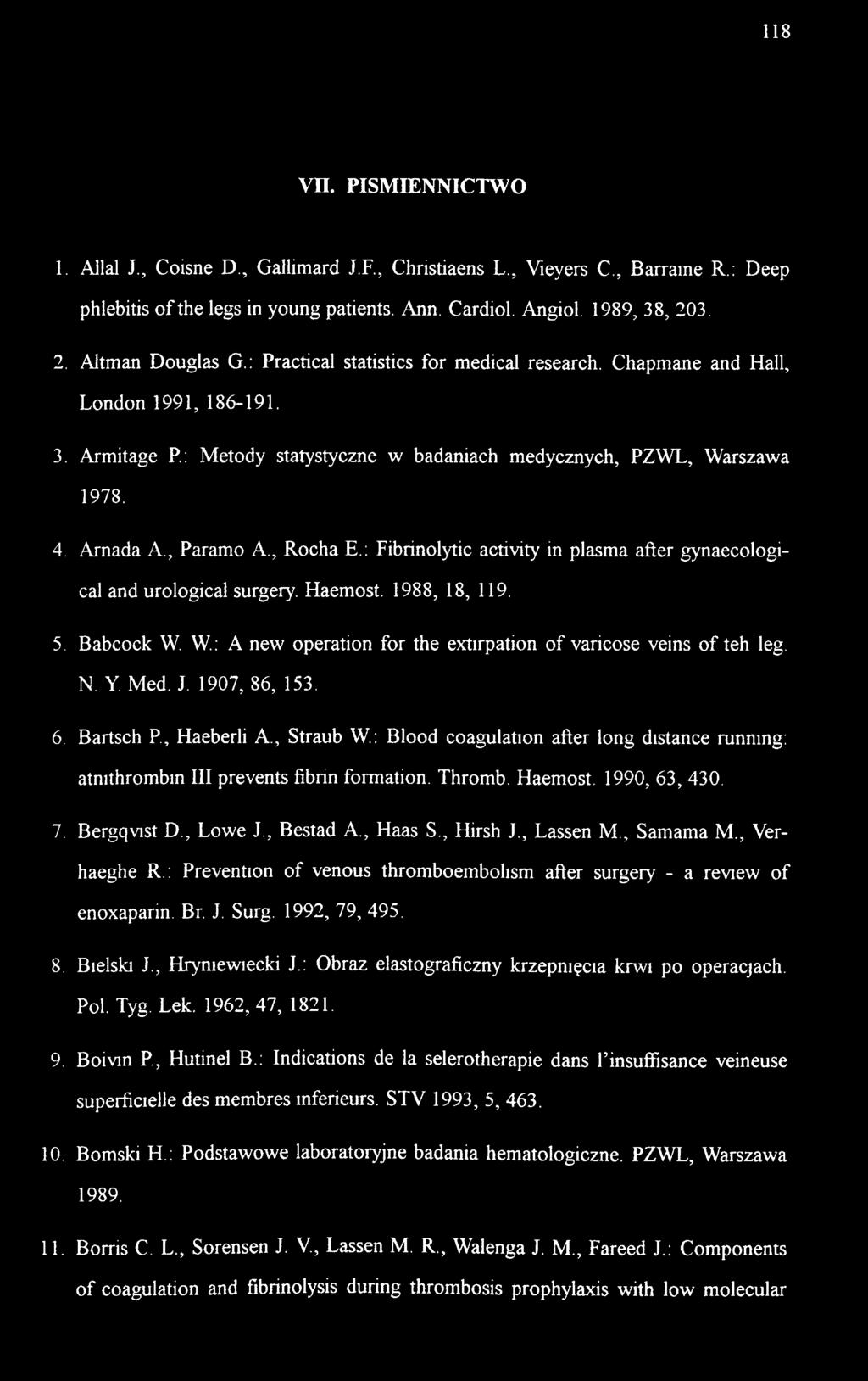 Arnada A., Paramo A., Rocha E.: Fibrinolytic activity in plasma after gynaecological and urological surgery. Haemost. 1988, 18, 119. 5. abcock W.