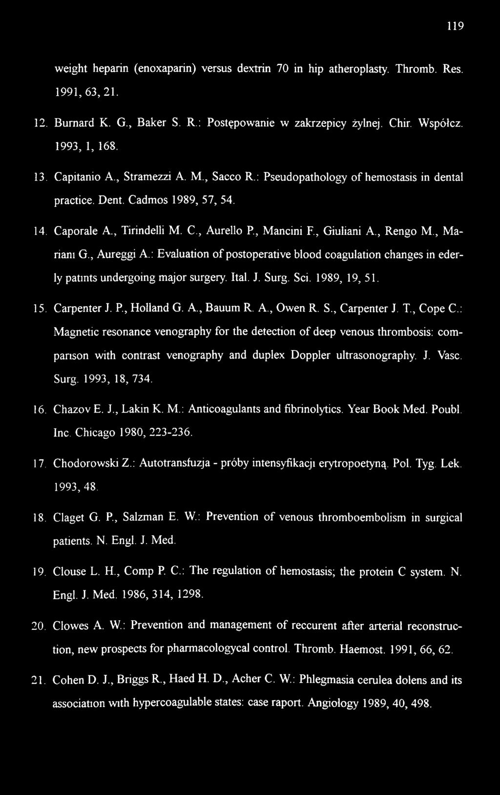 , Mariani G., Aureggi A.; Evaluation of postoperative blood coagulation changes in ederly patints undergoing major surgery. Ital. J. Surg. Sci. 1989, 19, 51. 15. Carpenter J. P, Holland G. A., auum R.