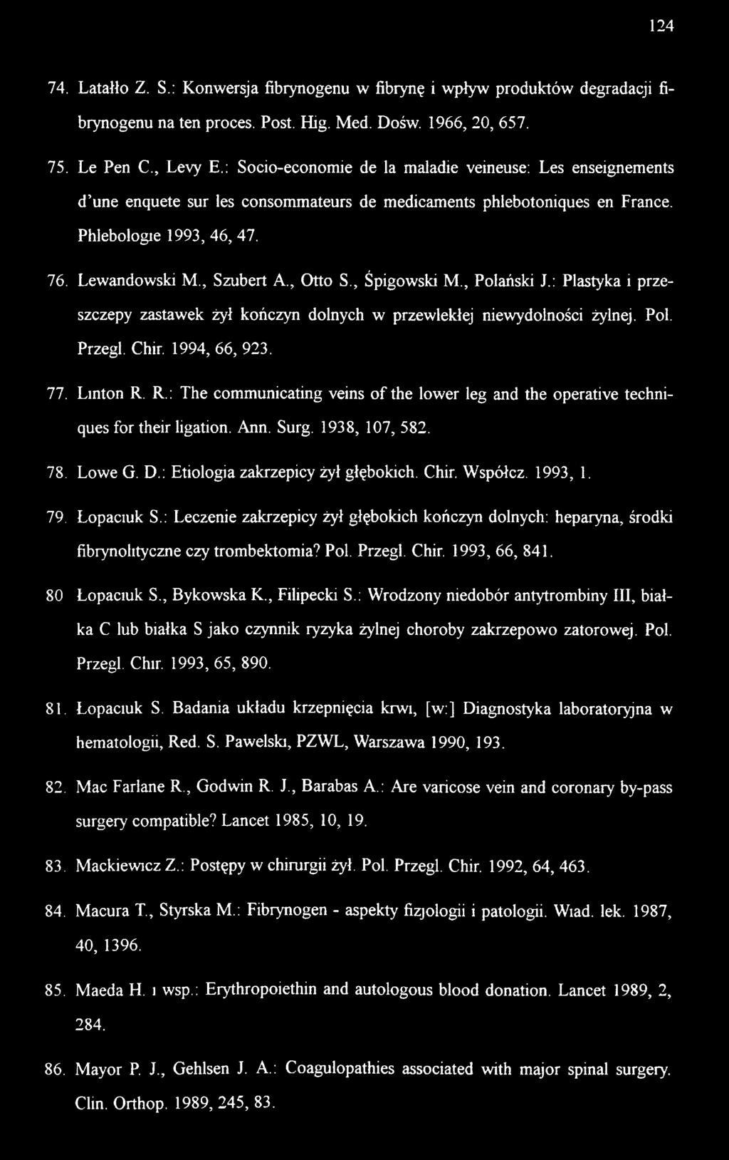 , Śpigowski M., Polański J.; Plastyka i przeszczepy zastawek żył kończyn dolnych w przewlekłej niewydolności żylnej. Pol. Przegl. Chir. 1994, 66, 923. 77. Linton R.