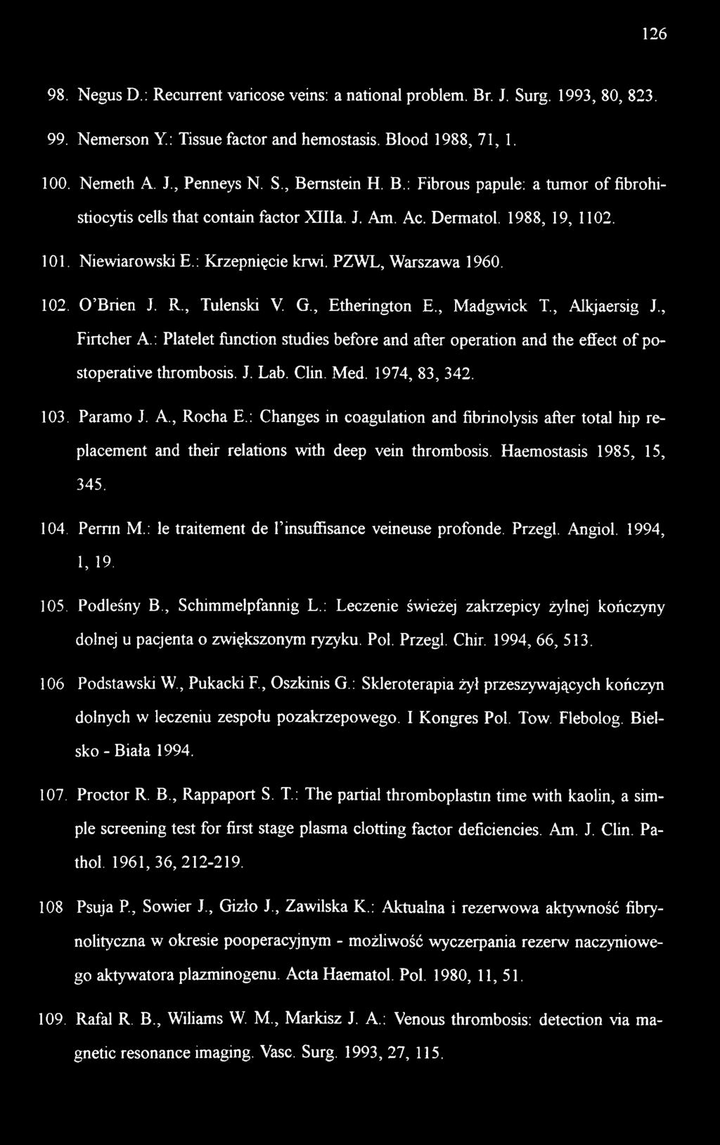 , Tulenski V. G., Etherington E., Madgwick T., Alkjaersig J., Firtcher A.: Platelet flmction studies before and aft er operation and the effect of postoperative thrombosis. J. Lab. Clin. Med.