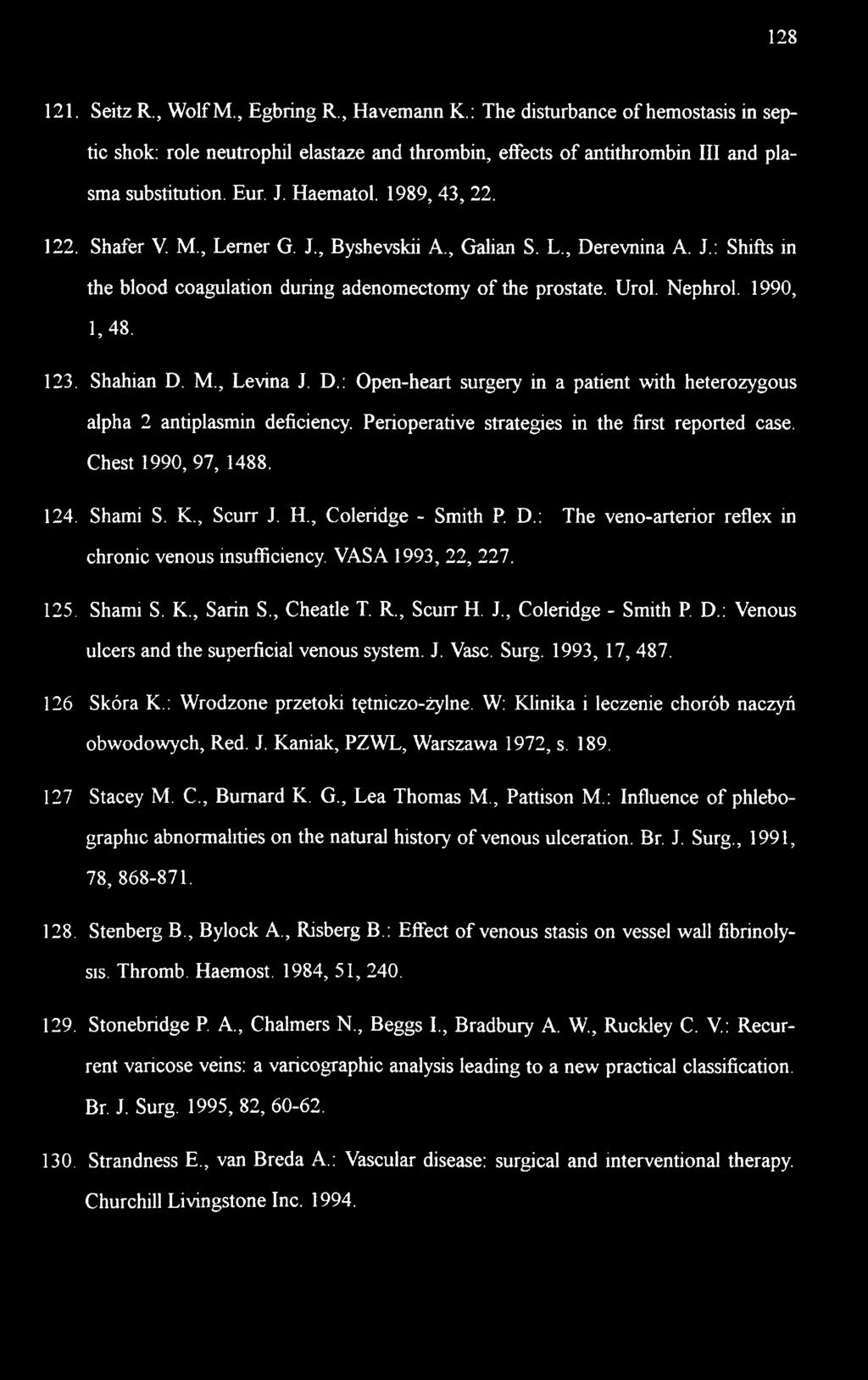 123. Shahian D. M., Levina J. D.: Open-heart surgery in a patient with heterozygous alpha 2 antiplasmin deficiency. Perioperative strategies in the first reported case. Chest 1990, 97, 1488. 124.