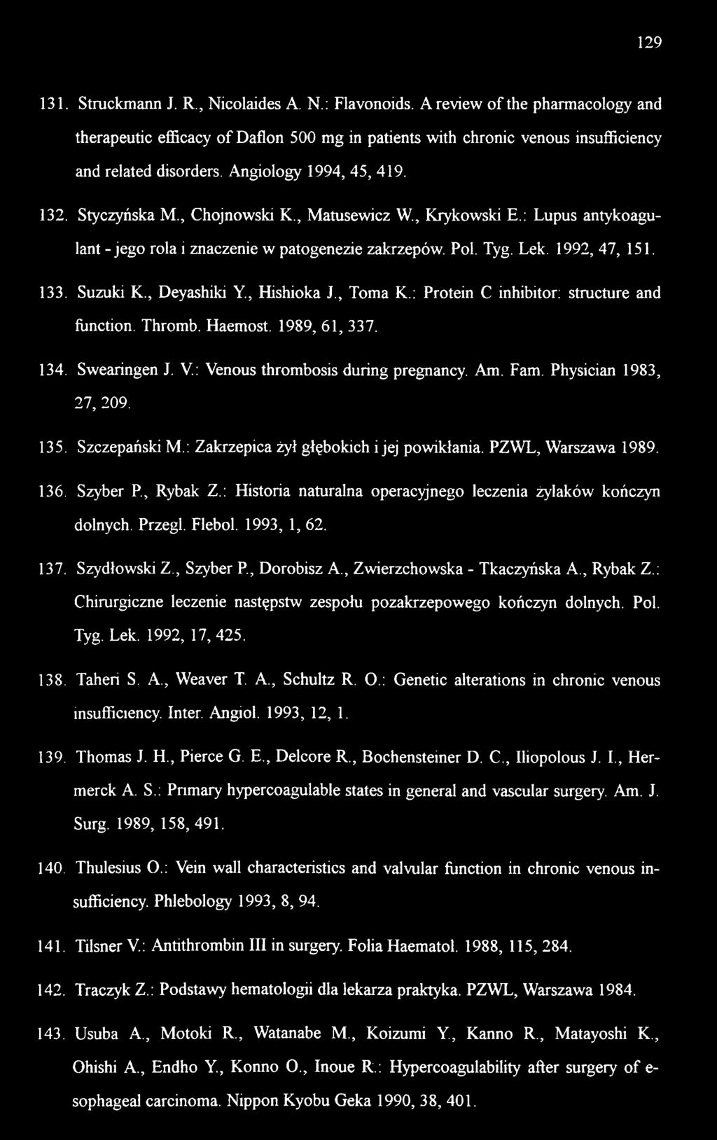 Suzuki K., Deyashiki Y, Hishioka J., Toma K.; Protein C inhibitor; structure and flmction. Thromb. Haemost. 1989, 61, 337. 134. Swearingen J. V.: Yenous thrombosis during pregnancy. Am. Fam.