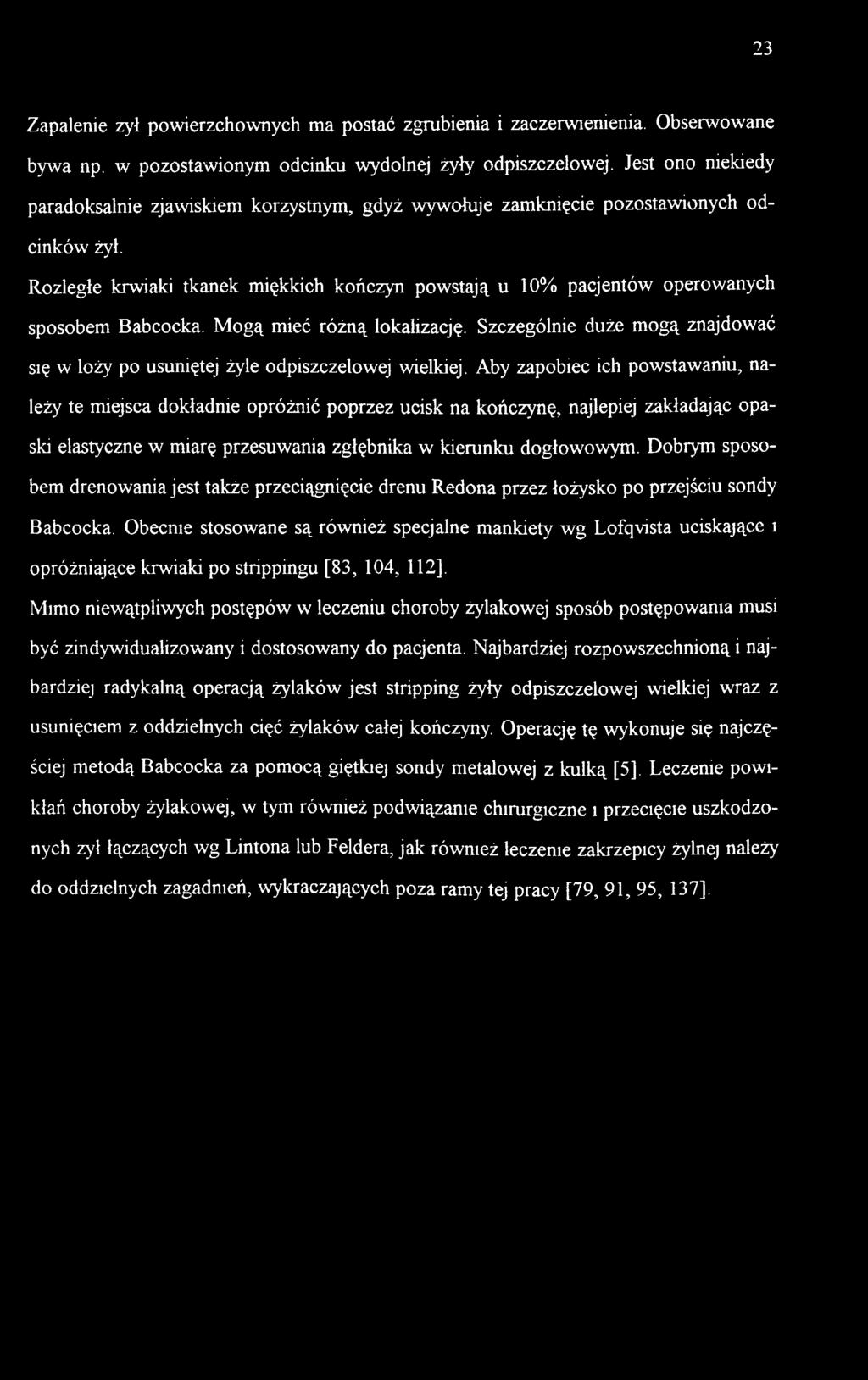 Rozległe krwiaki tkanek miękkich kończyn powstają u 10% pacjentów operowanych sposobem abcocka. Mogą mieć różną lokalizację.