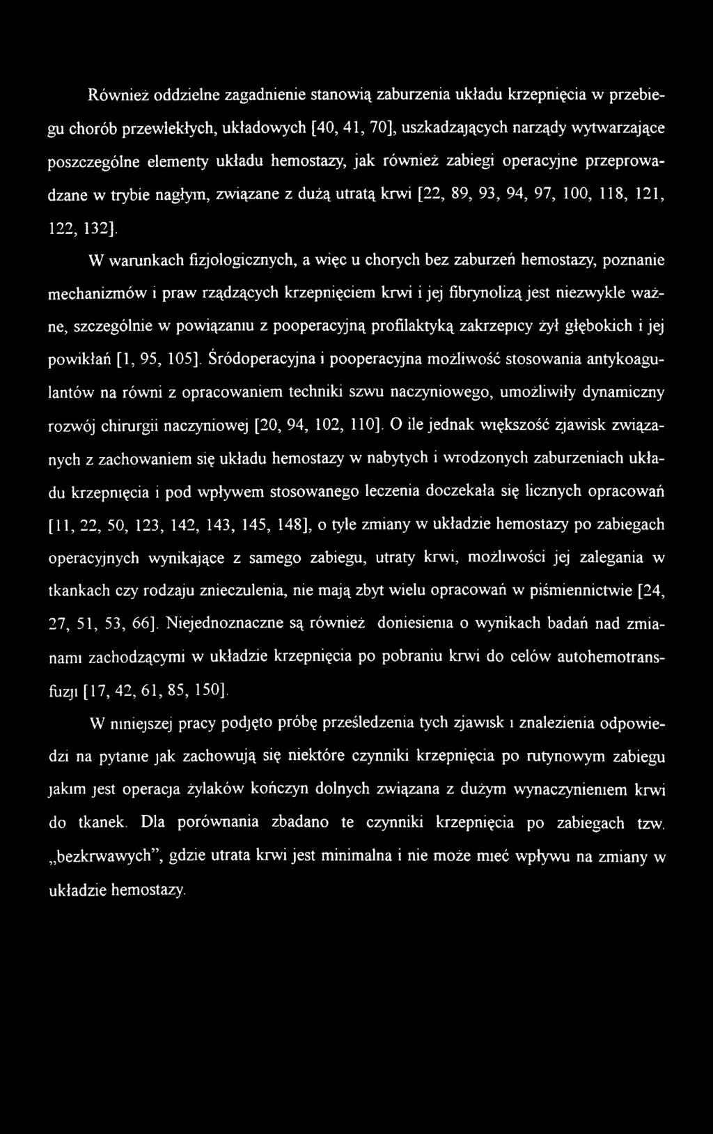 [20, 94, 102, 110], O ile jednak większość zjawisk związanych z zachowaniem się układu hemostazy w nabytych i wrodzonych zaburzeniach układu krzepnięcia i pod wpływem stosowanego leczenia doczekała