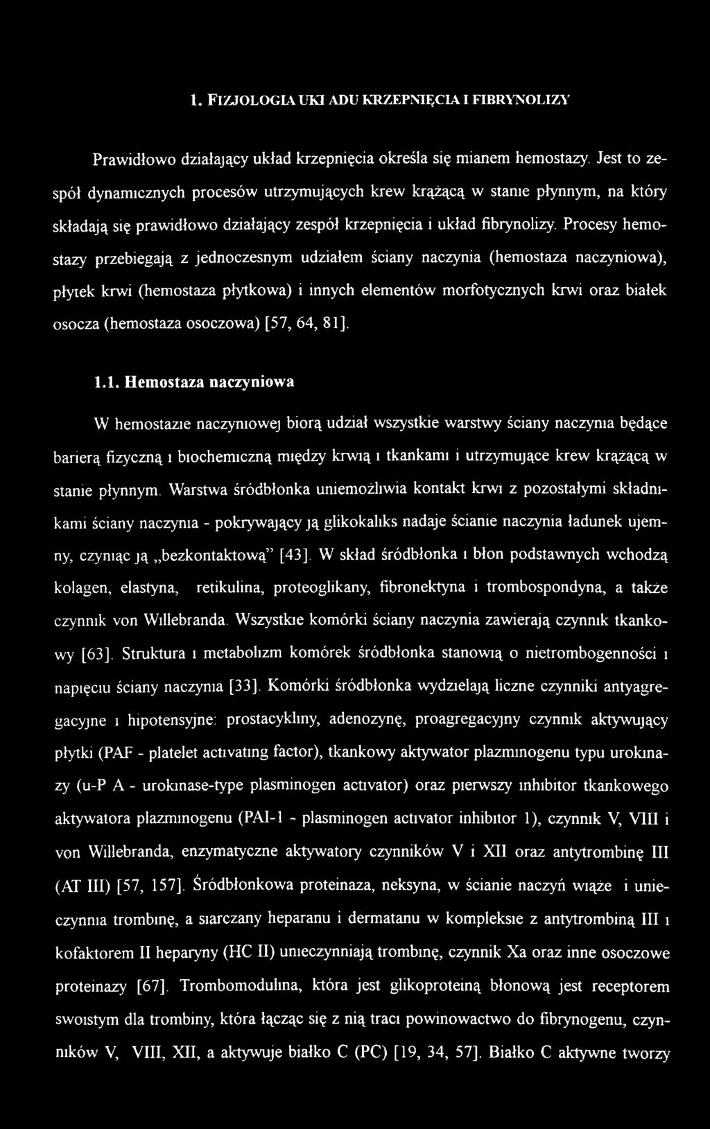 , 1.1. Hemostaza naczyniowa W hemostazie naczyniowej biorą udział wszystkie warstwy ściany naczynia będące barierą fizyczną i biochemiczną między krwią i tkankami i utrzymujące krew krążącą w stanie