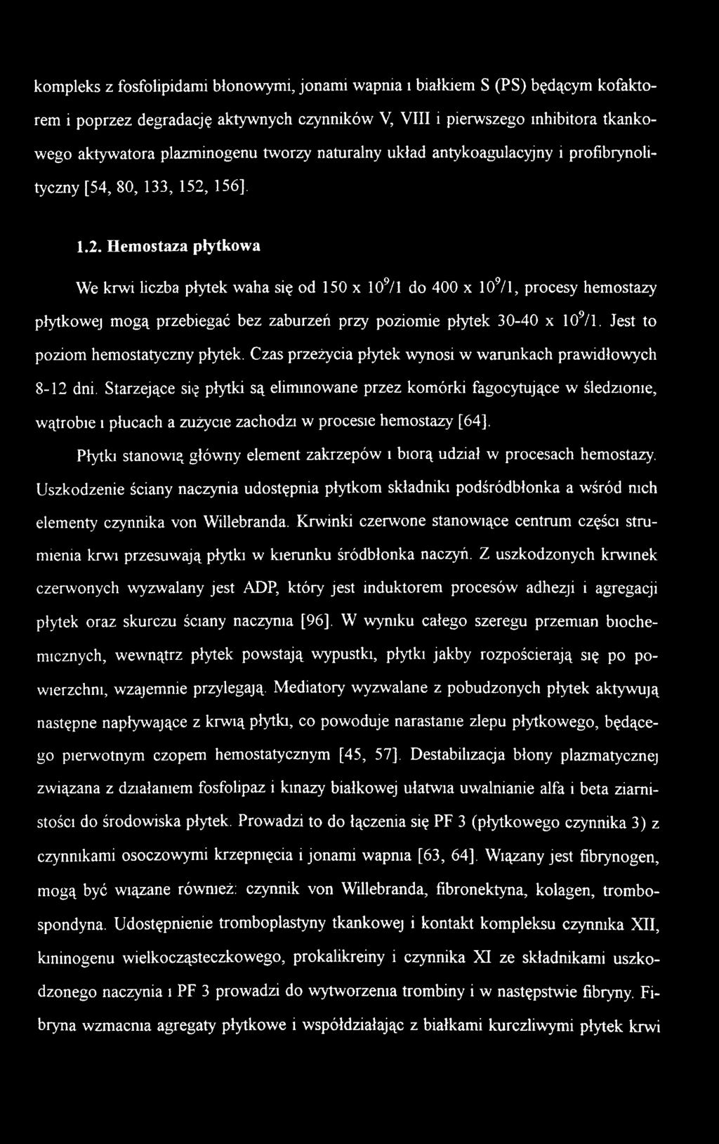 Starzejące się płytki są eliminowane przez komórki fagocytujące w śledzionie, wątrobie i płucach a zużycie zachodzi w procesie hemostazy [64].