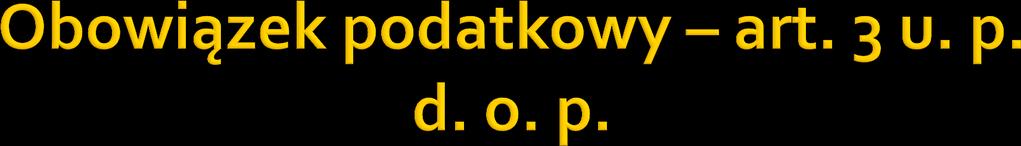 Siedziba lub zarząd Nieograniczony obowiązek podatkowy znajduje się na terytorium Rzeczpospolitej Polskiej Ograniczony obowiązek podatkowy nie znajduje się na terytorium