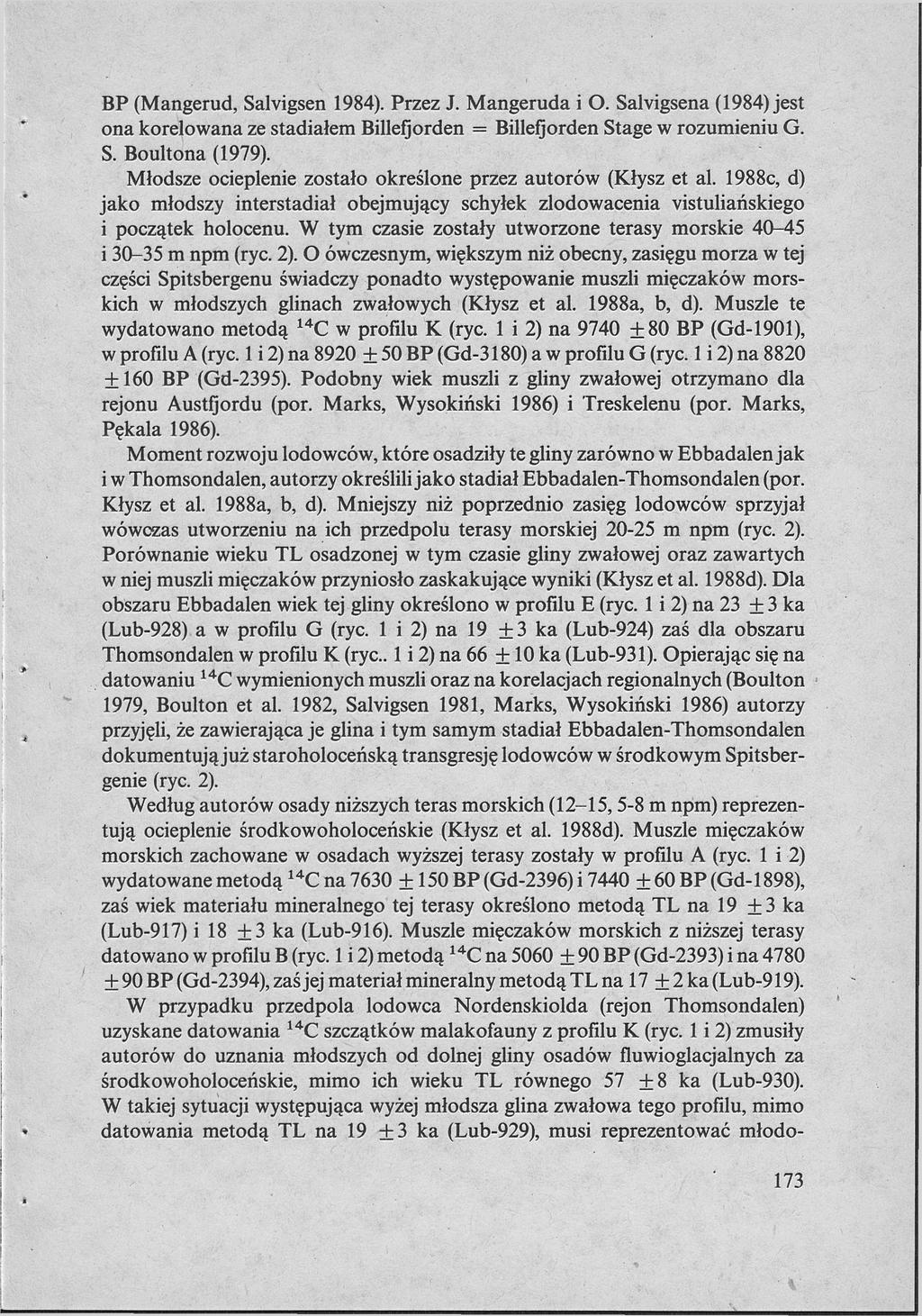 BP (Mangerud, Salvigsen 1984). Przez J. Mangeruda i О. Salvigsena (1984) jest ona korelowana ze stadialem Billefjorden = Billefjorden Stage w rozumieniu G. S. Boultona (1979).