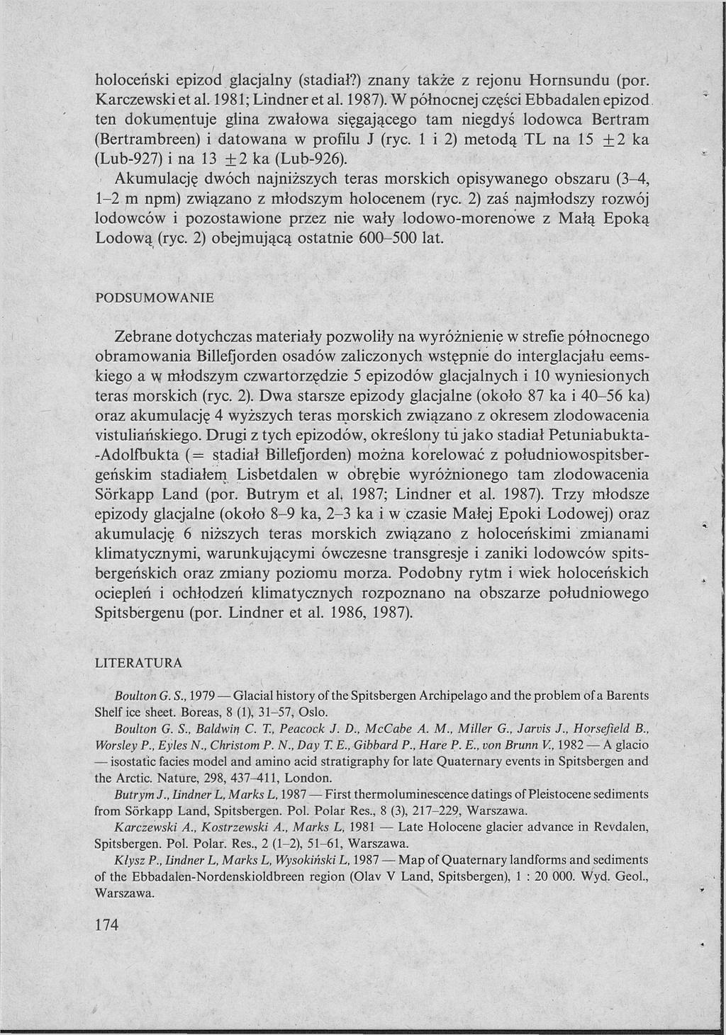 holoceński epizod glacjalny (stadiał?) znany także z rejonu Hornsundu (por. Karczewski et al. 1981; Lindner et al. 1987).