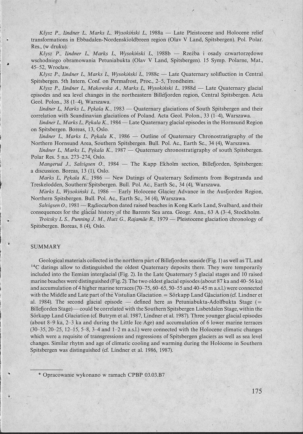 Klysz P., Lindner L, Marks L, Wysokiński L, 1988a Late Pleistocene and Holocene relief transformations in Ebbadalen-Nordenskioldbreen region (Olav V Land, Spitsbergen). Pol. Polar. Res., (w druku).