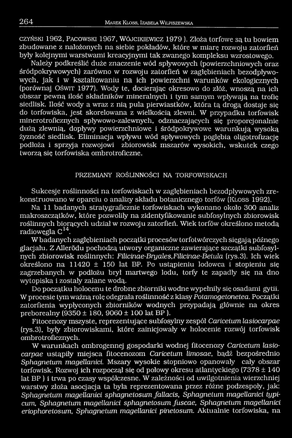 Należy podkreślić duże znaczenie wód spływowych (powierzchniowych oraz śródpokrywowych) zarówno w rozwoju zatorfień w zagłębieniach bezodpływowych, jak i w kształtowaniu na ich powierzchni warunków