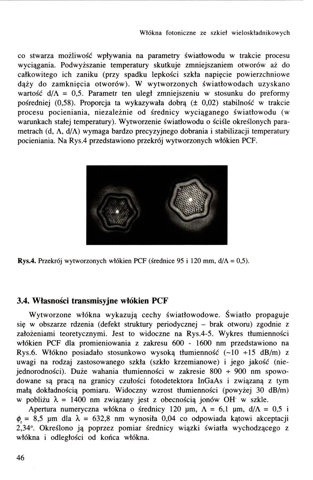 Włókna fotoniczne ze szkieł wieloskładnikowycti CO stwarza możliwość wpływania na parametry światłowodu w trakcie procesu wyciągania.