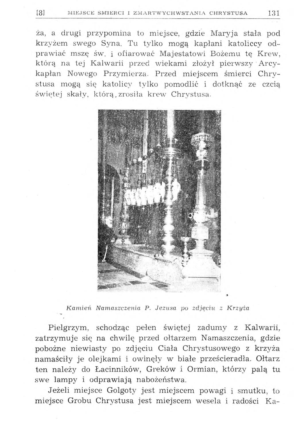 [81 MIEJSCE ŚMIERCI I ZMARTWYCHWSTANIA CHRYSTUSA 131 ża, a drugi przypomina to miejsce, gdzie Maryja stała pod krzyżem swego Syna. Tu tylko mogą kapłani katoliccy odprawiać mszę św.