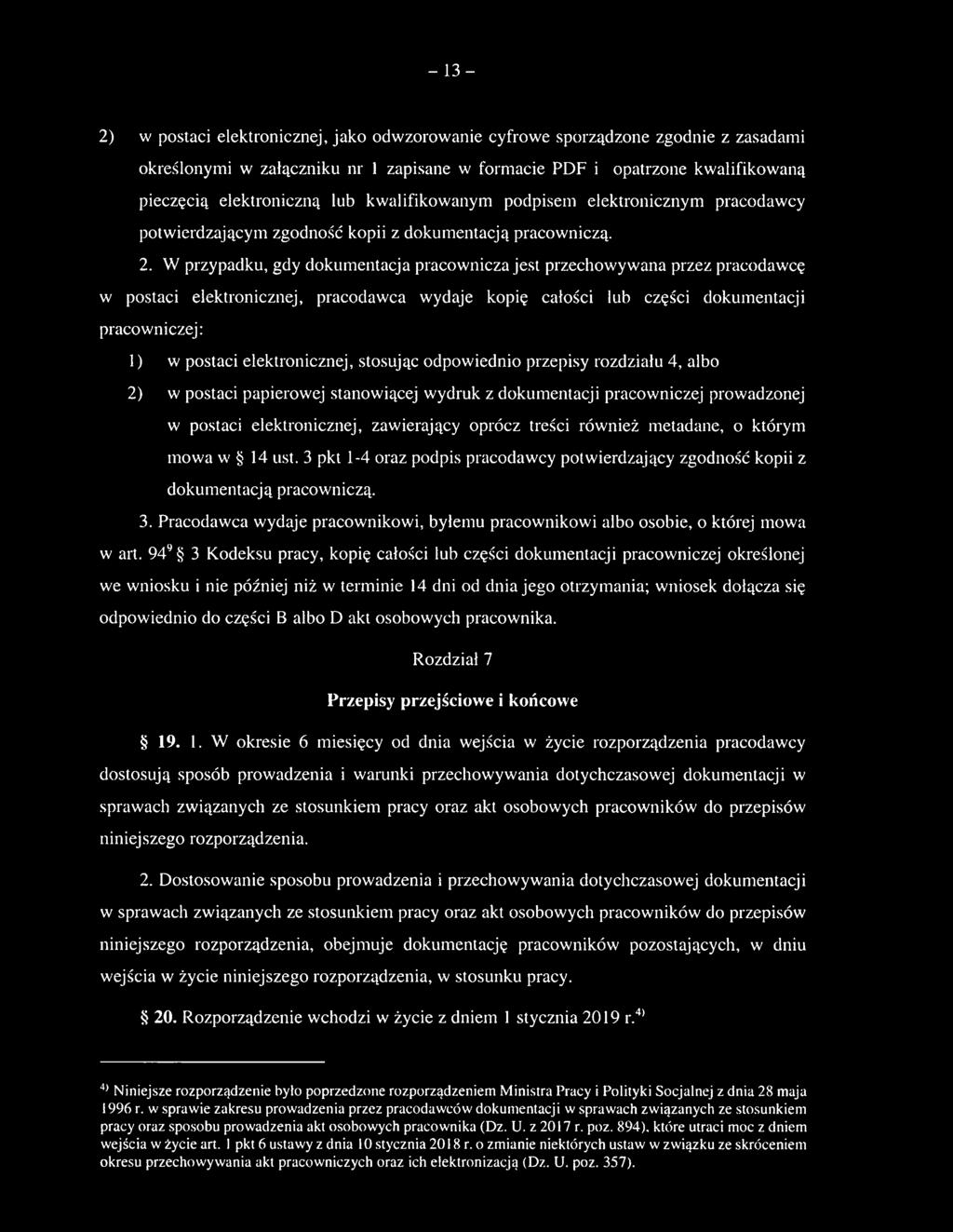 W przypadku, gdy dokumentacja pracownicza jest przechowywana przez pracodawcę w postaci elektronicznej, pracodawca wydaje kopię całości lub części dokumentacji pracowniczej: 1) w postaci