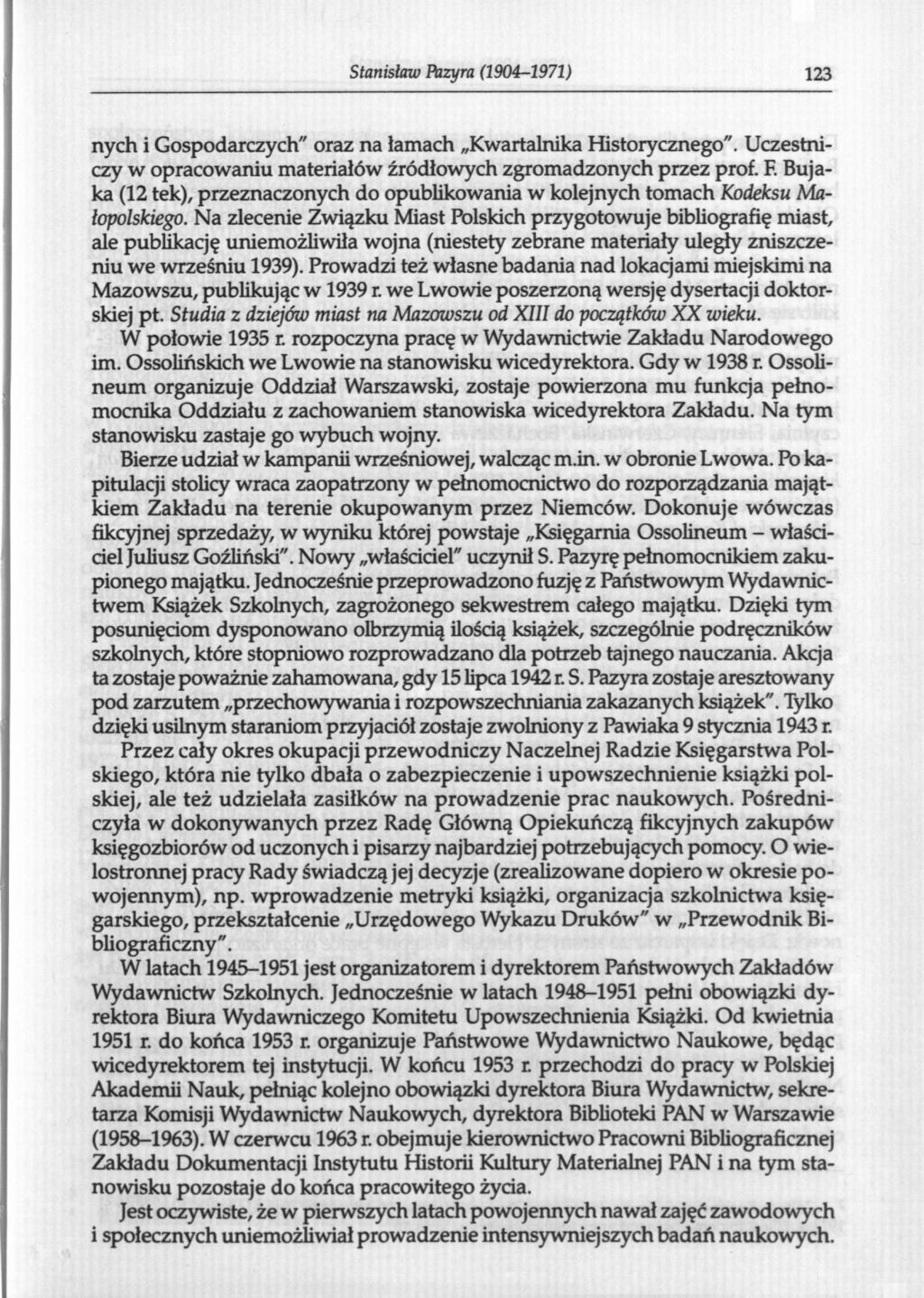 Stanisław Pazyra (1904-1971) 123 nych i Gospodarczych" oraz na łamach Kwartalnika Historycznego". Uczestniczy w opracowaniu materiałów źródłowych zgromadzonych przez prof. F.