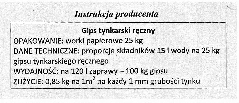 Zadanie 24. Korzystając z instrukcji producenta, określ liczbę worków gipsu, która będzie potrzebna do uzyskania 180 litrów zaprawy. A. 4 worki B. 5 worków C. 6 worków D. 8 worków Zadanie 25.