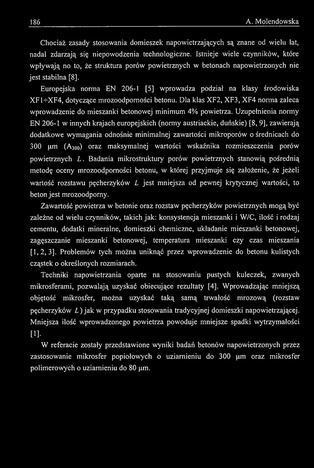 Uzupełnienia normy EN 206-1 w innych krajach europejskich (normy austriackie, duńskie) [8, 9], zawierają dodatkowe wymagania odnośnie minimalnej zawartości mikroporów o średnicach do 300 pm (A 300)